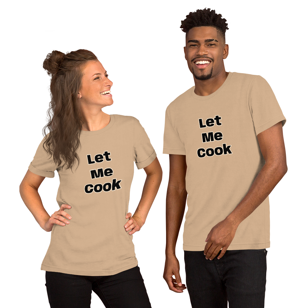 Let Me Cook Unisex T-Shirt