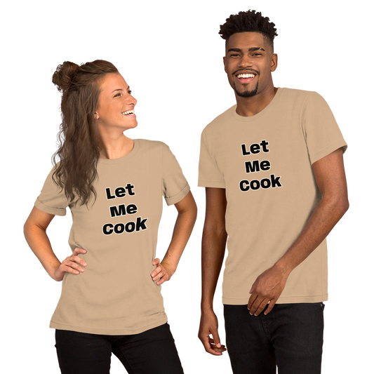 Let Me Cook Unisex T-Shirt